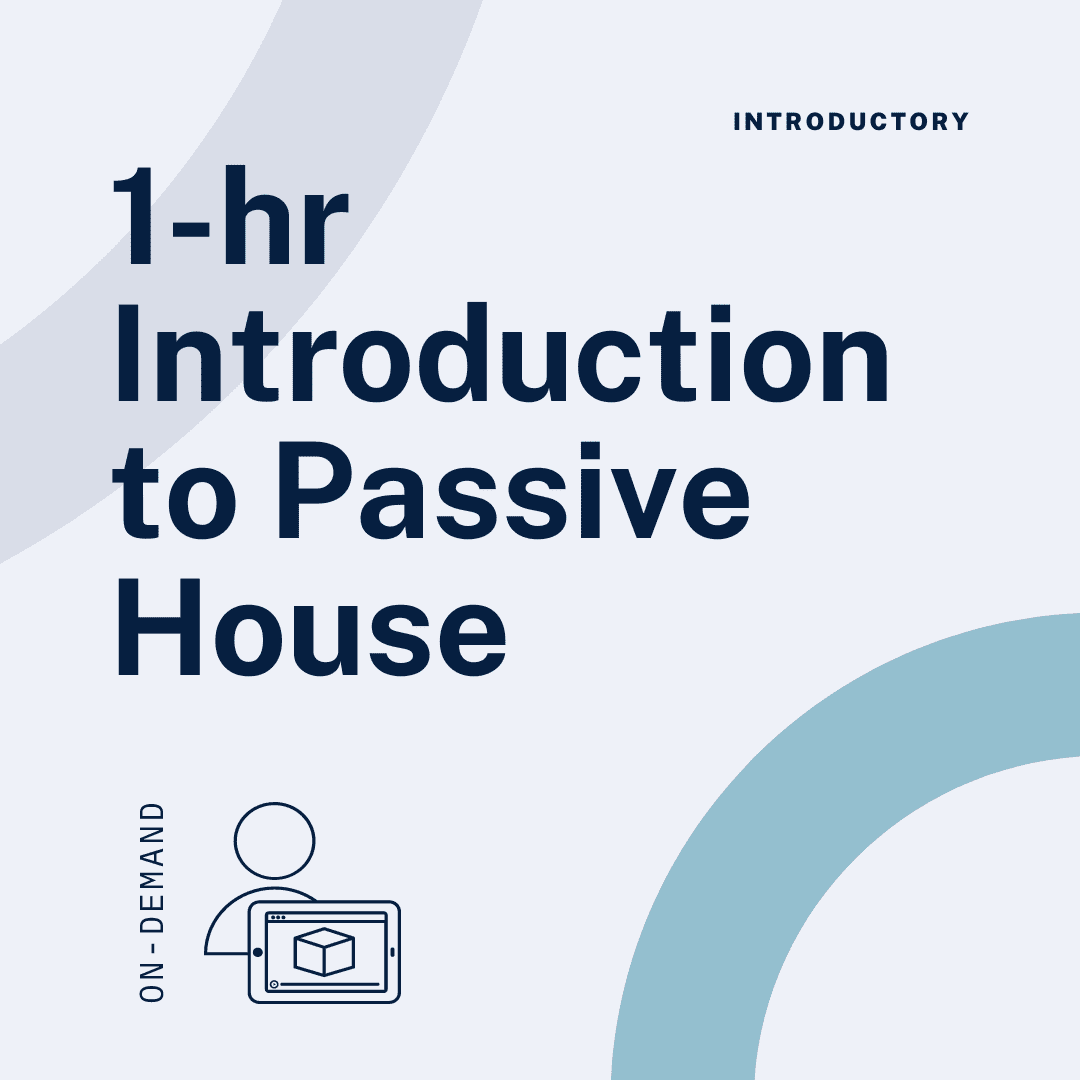 1-hr Introduction to Passive House