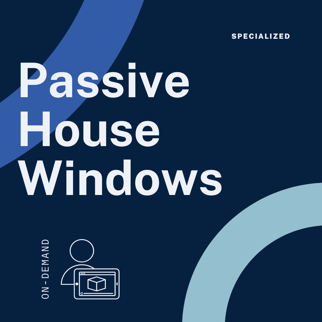 Passive House Windows - On-Demand