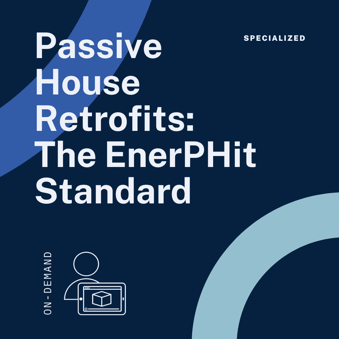 Passive House Retrofits: The EnerPHit Standard - On-Demand